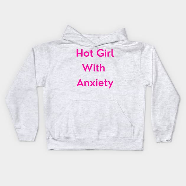 Hot Girl with Anxiety (pink version) Kids Hoodie by erinrianna1